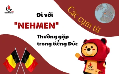 CÁC CỤM TỪ ĐI VỚI “NEHMEN” THƯỜNG GẶP TRONG TIẾNG ĐỨC