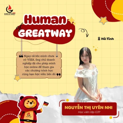 HUMAN OF GREATWAY SỐ BỐN MƯƠI LĂM – NGUYỄN THỊ UYÊN NHI: “NGAY CẢ KHI MÌNH CHƯA CÓ VISA, ÔNG CHỦ DOANH NGHIỆP ĐÃ CHO PHÉP MÌNH HỌC ONLINE ĐỂ THAM GIA CÁC CHƯƠNG TRÌNH HỌC CÙNG BẠN HỌC VIÊN BÊN ĐỨC.”