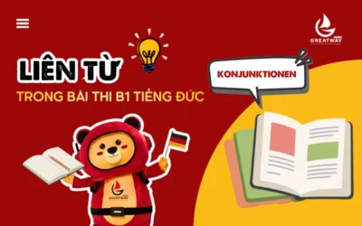 NẮM CHẮC KIẾN THỨC LIÊN TỪ CÓ TRONG BÀI THI B1 TIẾNG ĐỨC