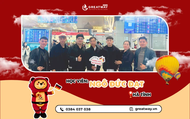 GREATWAY TIẾP TỤC GHI DẤU THÊM MỘT HÀNH TRÌNH DU HỌC ĐỨC THÀNH CÔNG – BẠN NGÔ ĐỨC ĐẠT ĐẾN TỪ HÀ TĨNH