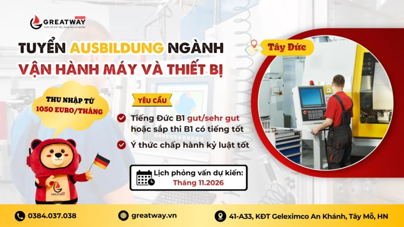 [GREATWAY] ĐƠN HÀNG DU HỌC NGHỀ NGÀNH VẬN HÀNH MÁY VÀ THIẾT BỊ NHẬP HỌC KỲ THÁNG 08/2027