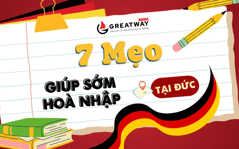 7 MẸO HÒA NHẬP Ở ĐỨC NHANH CHÓNG CHO NGƯỜI MỚI SANG ĐỨC