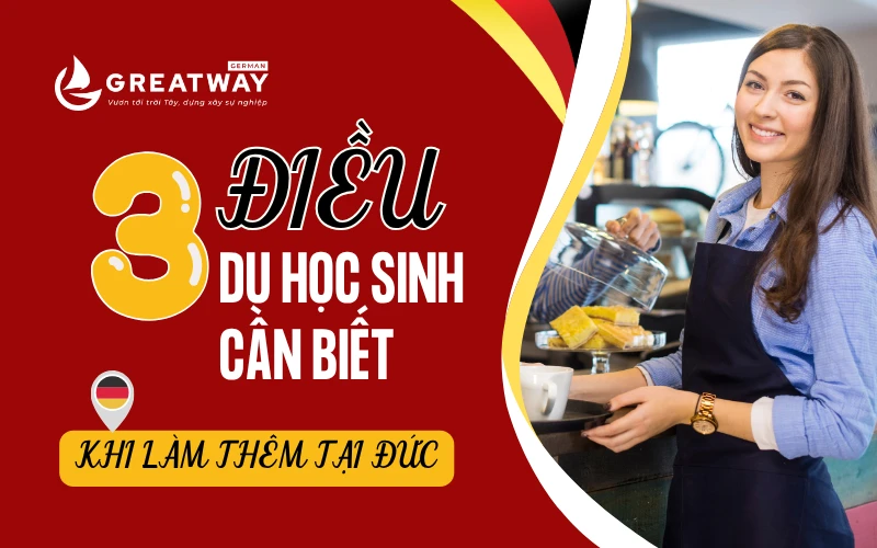 3 ĐIỀU DU HỌC SINH CẦN BIẾT KHI LÀM THÊM TẠI ĐỨC